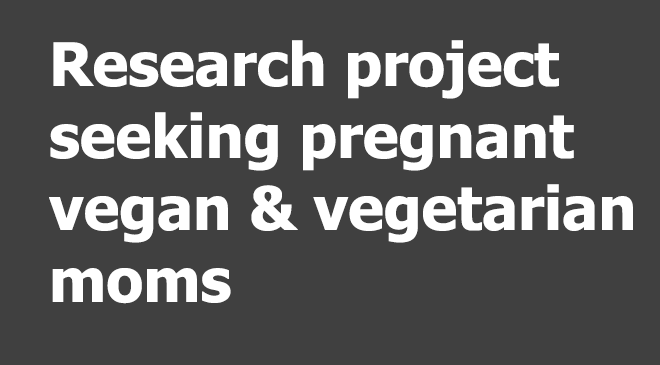 Research project seeking pregnant vegan & vegetarian moms