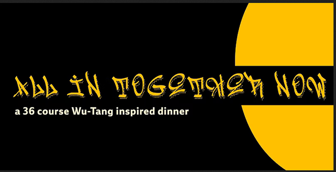All In Togehter Now a 36 course Wu-Tang inspired dinner